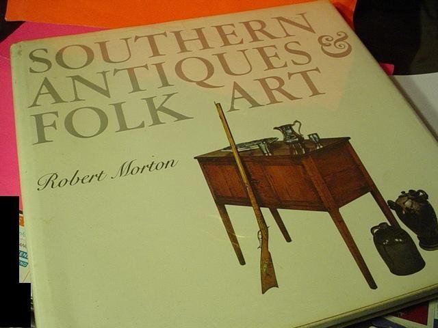 1st Ed ~ Southern Antiques & Folk Art~ Robert Morton