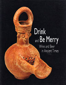 "DRINK AND BE MERRY" WINE AND BEER IN ANCIENT TIMES"