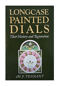 Longcase Painted Dials : Their History and Restoration