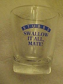 Stubbs Swallow it all advertising shot glass