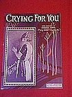 Crying for you, by Ned Miller & Chester Cohn 1923