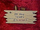 Craft sign, "In Dog years,  I'm Dead!!"