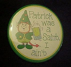 Irish pin back button,  Patrick was a saint.... I ain't